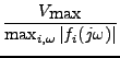 $\displaystyle {\frac{{V_{\hbox{max}}}}{{\max_{i, \omega}\vert f_i(j\omega)\vert}}}$