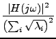 $\displaystyle {\frac{{
\vert H(j\omega)\vert^2
}}{{
\left(
\sum_i \sqrt{\lambda_i}
\right)^2
}}}$